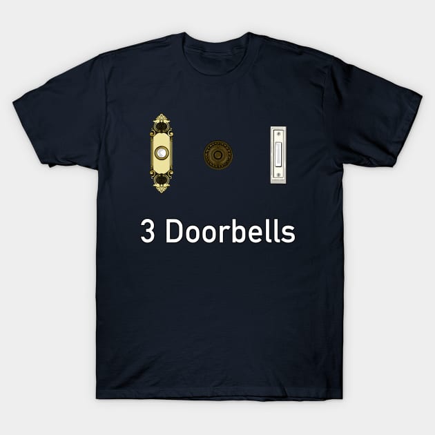 3 Doorbells T-Shirt by Fortified_Amazement